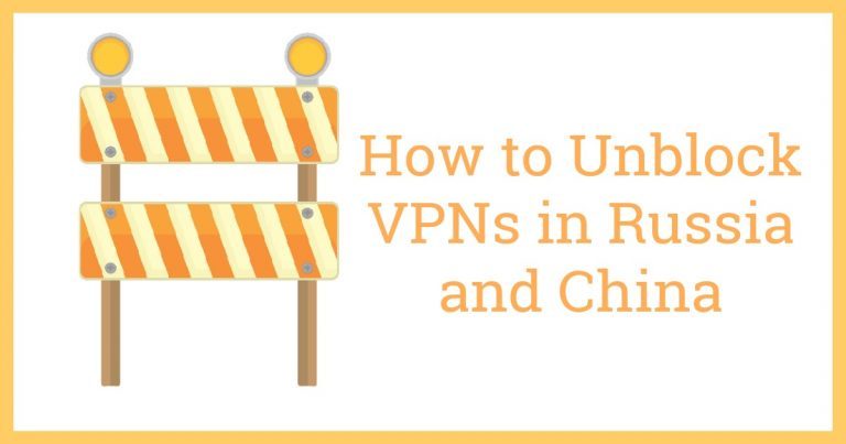 Hoe VPN’s te deblokkeren in Rusland en China