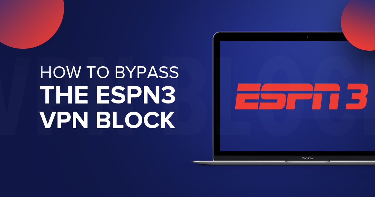 Hoe je de ESPN3 VPN-blokkade kunt omzeilen in 2023