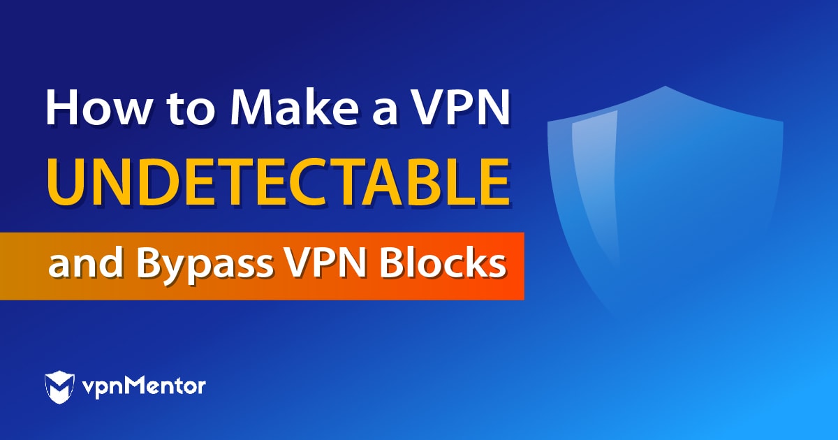 Een VPN onzichtbaar maken & blokkades omzeilen in 2022