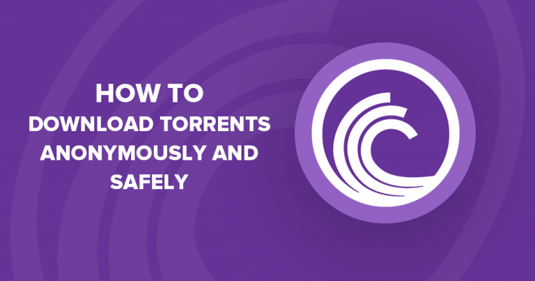 How to download torrents anonymously and safely