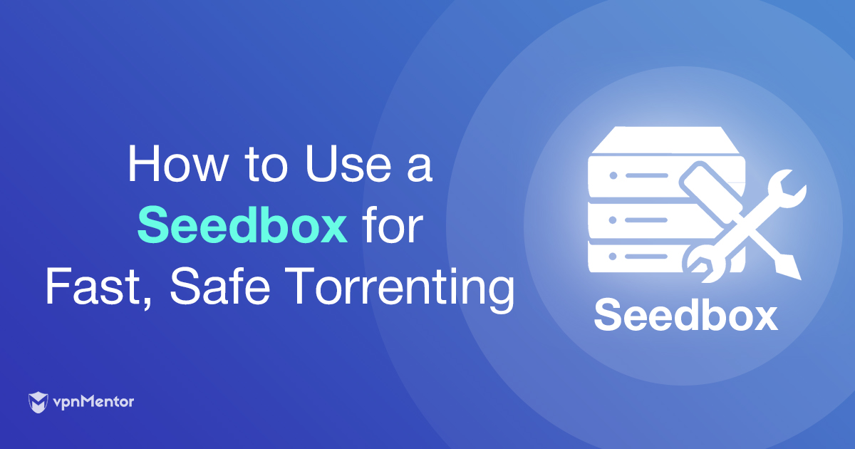 Seedbox: Download torrents sneller en op een veilige manier