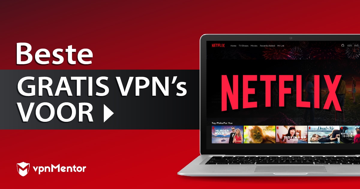 4 ECHT GRATIS VPN's voor Netflix in Nederland - 2022